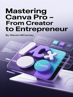 cover image of Mastering Canva Pro – From Creator to Entrepreneur